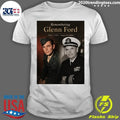 Remembering Glenn Ford May 1, 1916 – August 30, 2006 Shirt