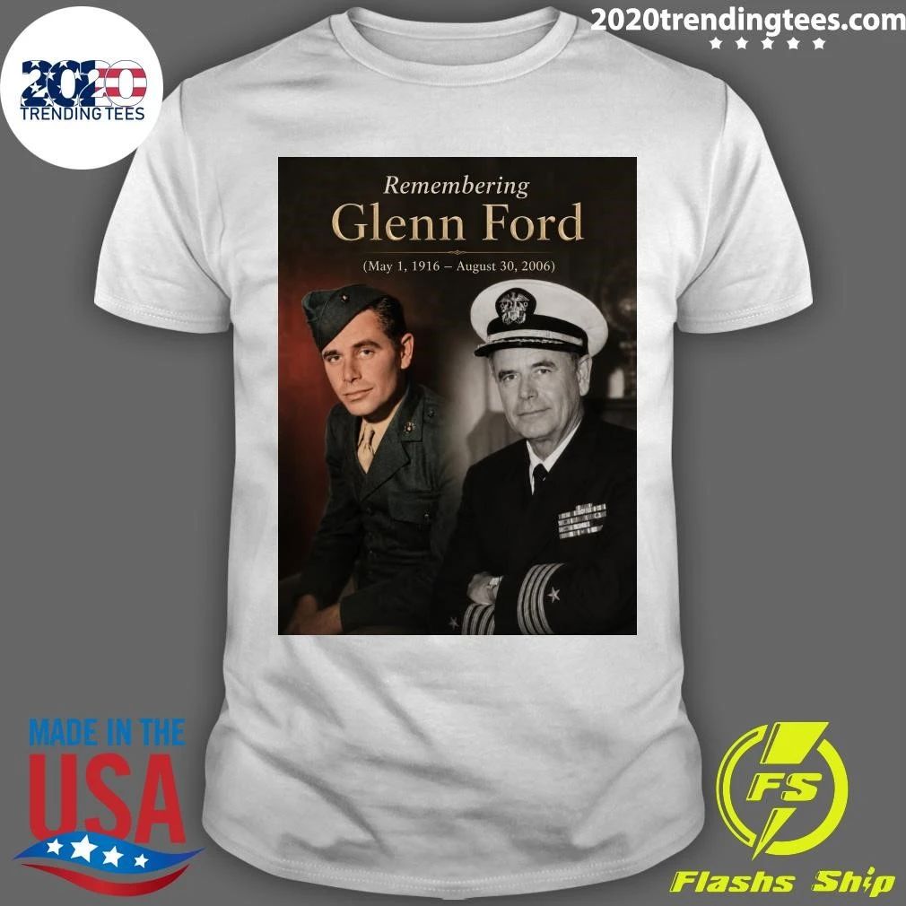 Remembering Glenn Ford May 1, 1916 – August 30, 2006 Shirt