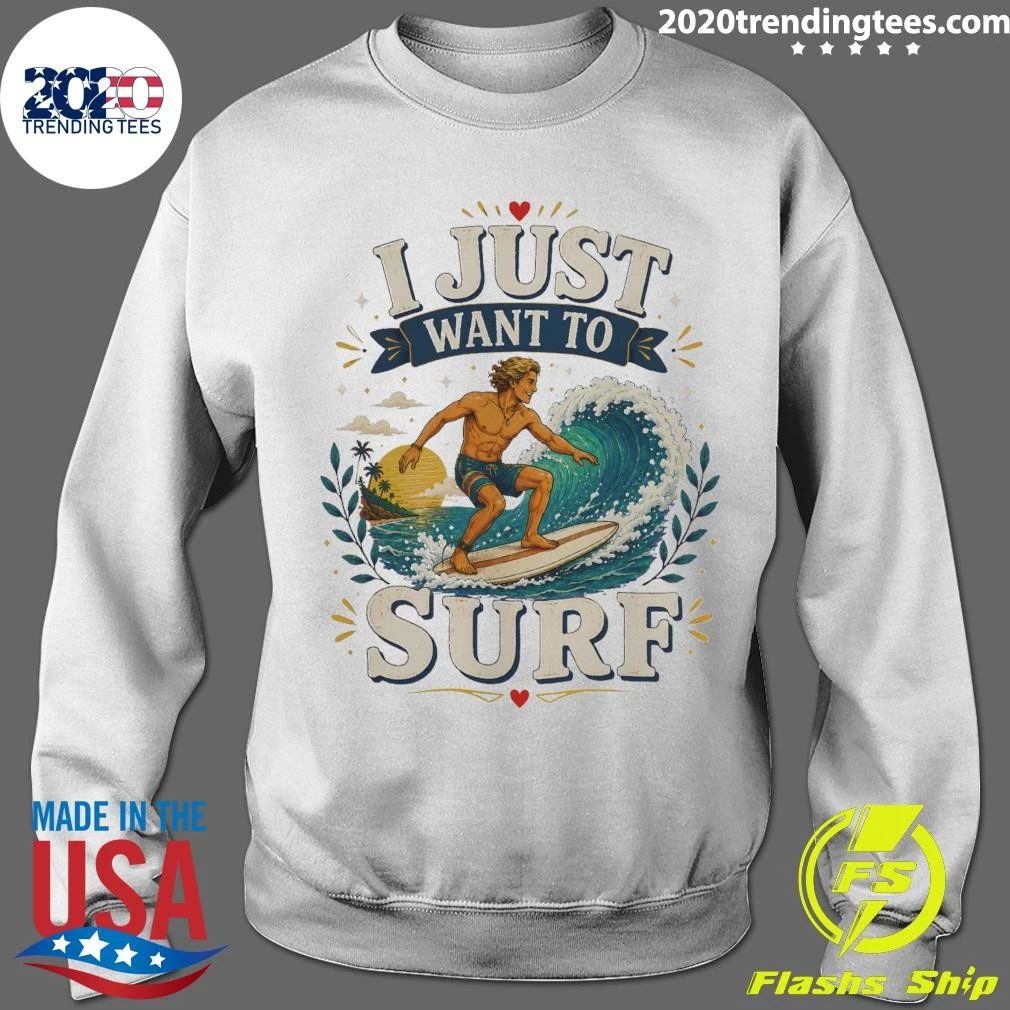 I Just Want To Surf Tee Shirt