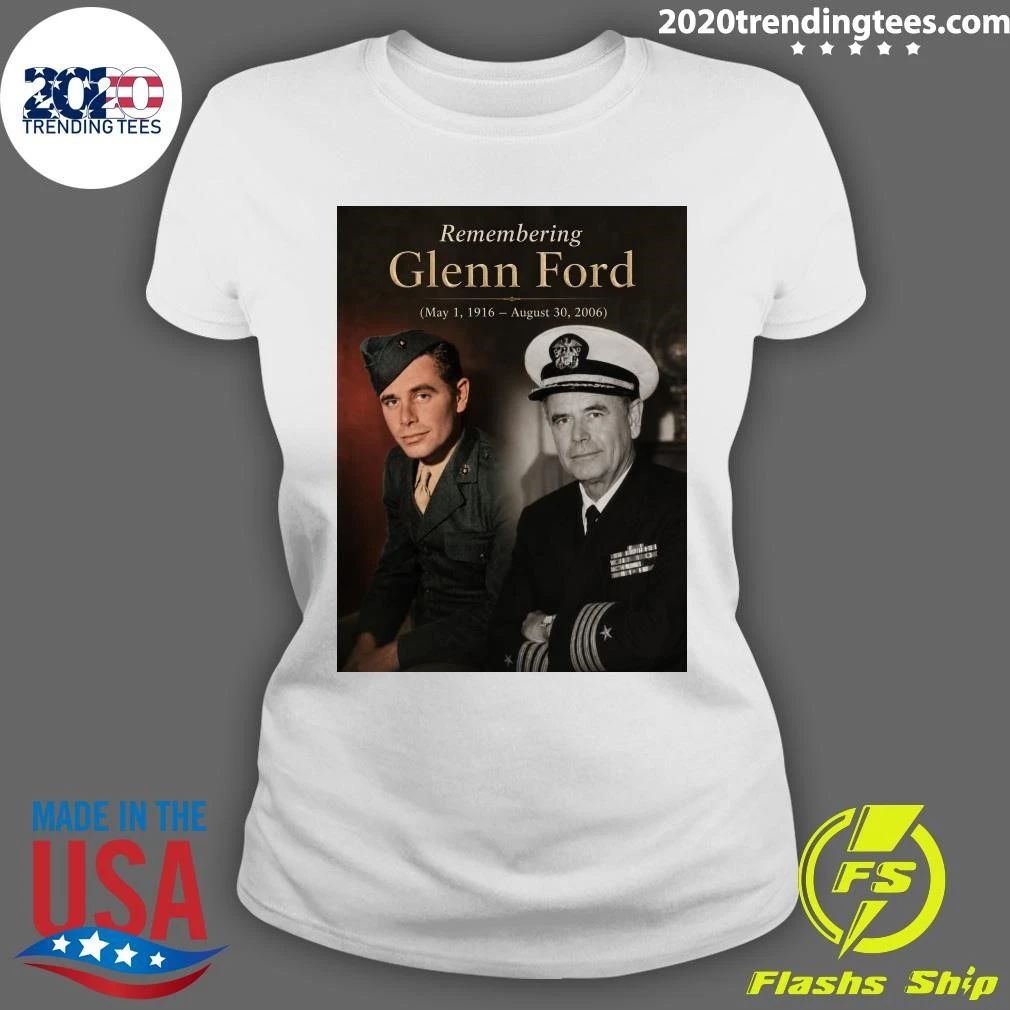 Remembering Glenn Ford May 1, 1916 – August 30, 2006 Shirt