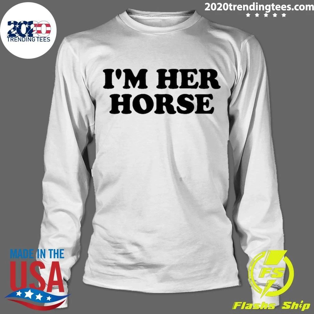 I’m Her Horse Shirt