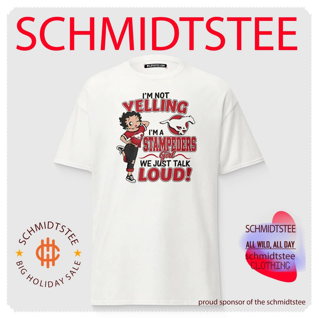 I’m not yelling I’m a Stampeders we just talk loud shirt