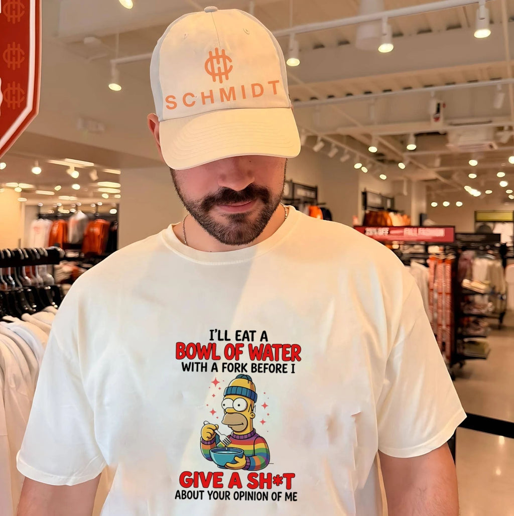 I’ll eat a bowl of water with a fork before I give a shit about your Simpsons shirt