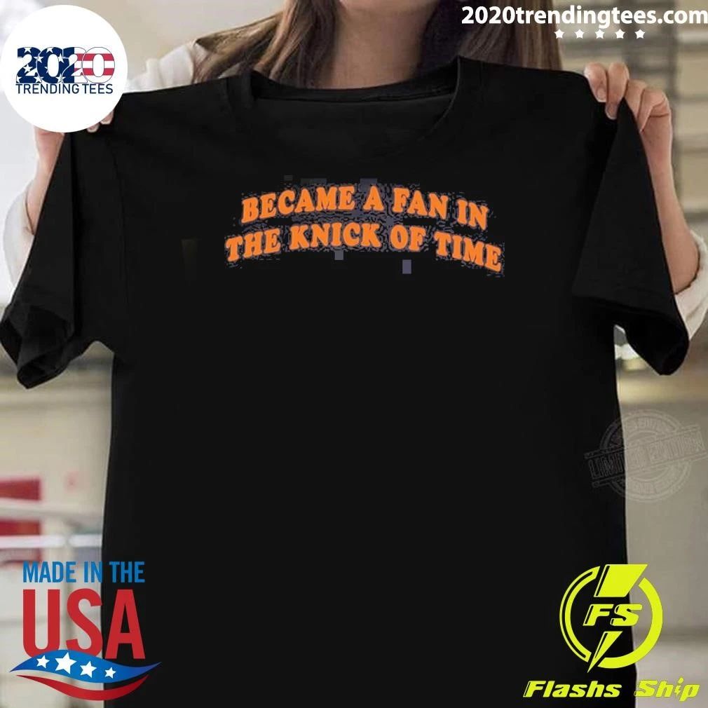 Congrats You Became A Fan In The Knick Of Time Shirt