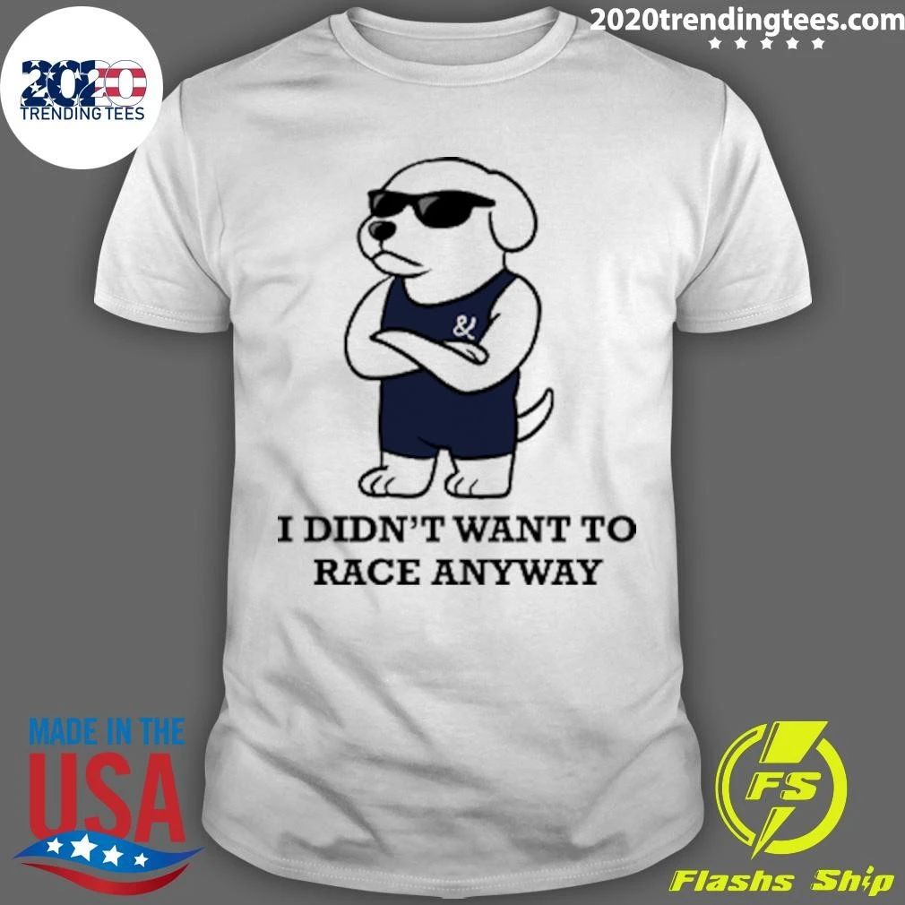 I Didn’t Want To Race Anyway Chill Guy Shirt