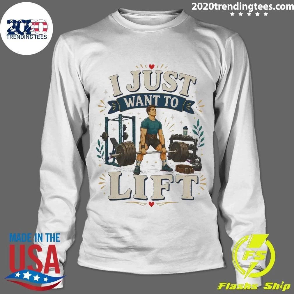 I Just Want To Lift Tee Shirt