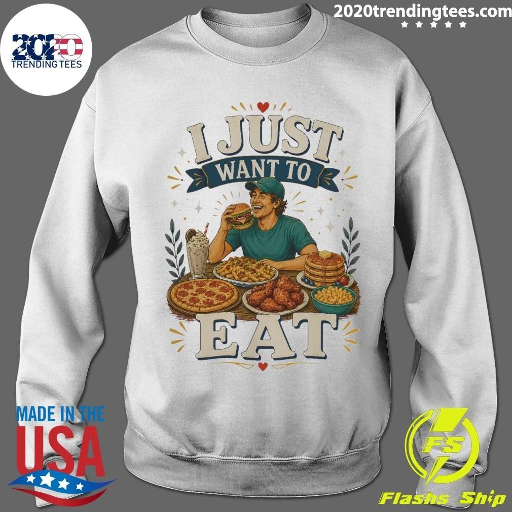 I Just Want To Eat Tee Shirt