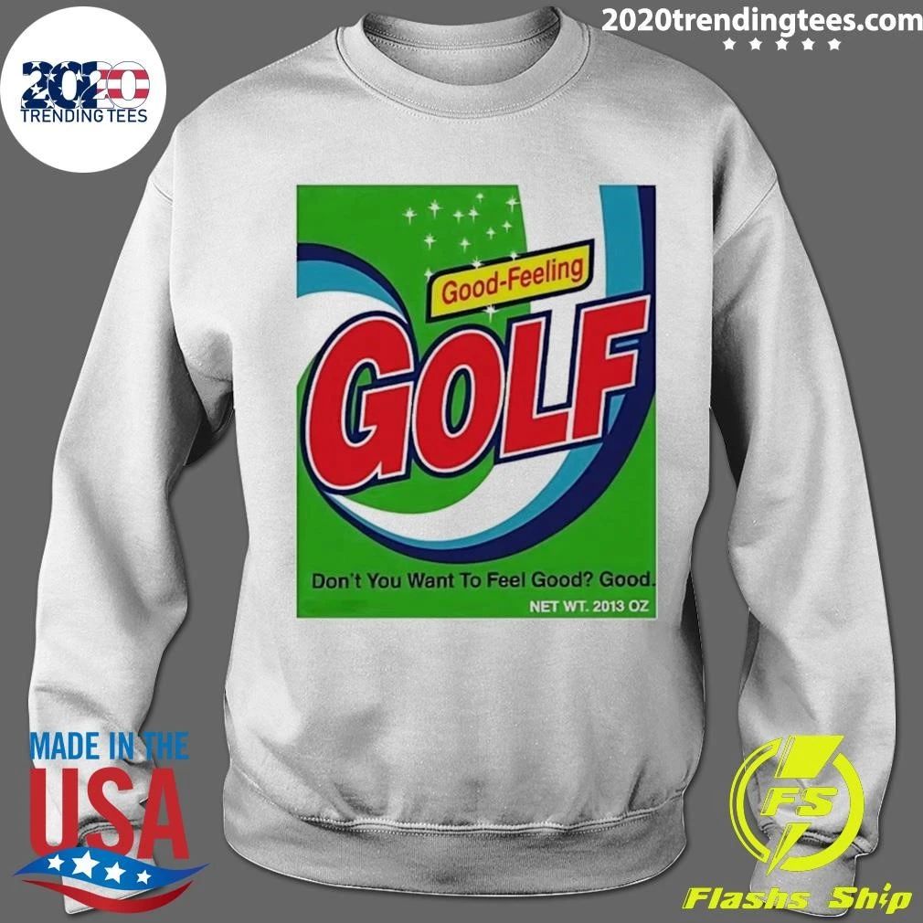 Good-Feeling Golf Don’t You Want To Feel Good Good Shirt