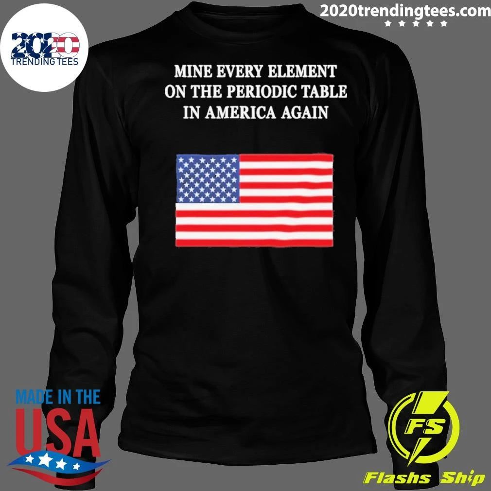 USA Flag Mine Every Element On The Periodic Table In America Again Shirt