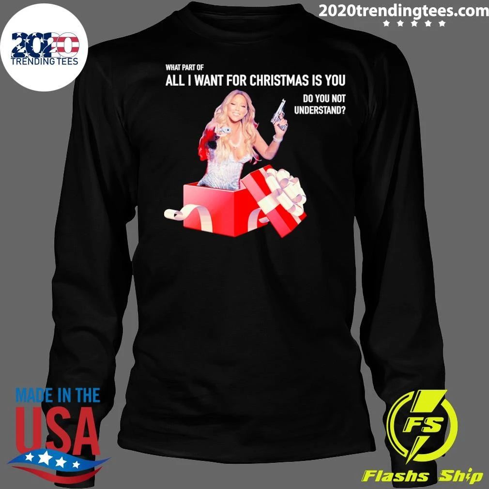 Mariah Carey What Part Of All I Want For Christmas Is You Do You Not Understand Shirt