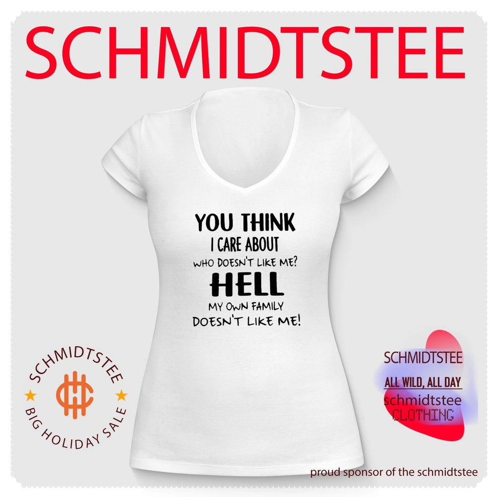 You Think I Care About Who Doesn’t Like Me Hell My Own Family Doesn’t Like Me! shirt