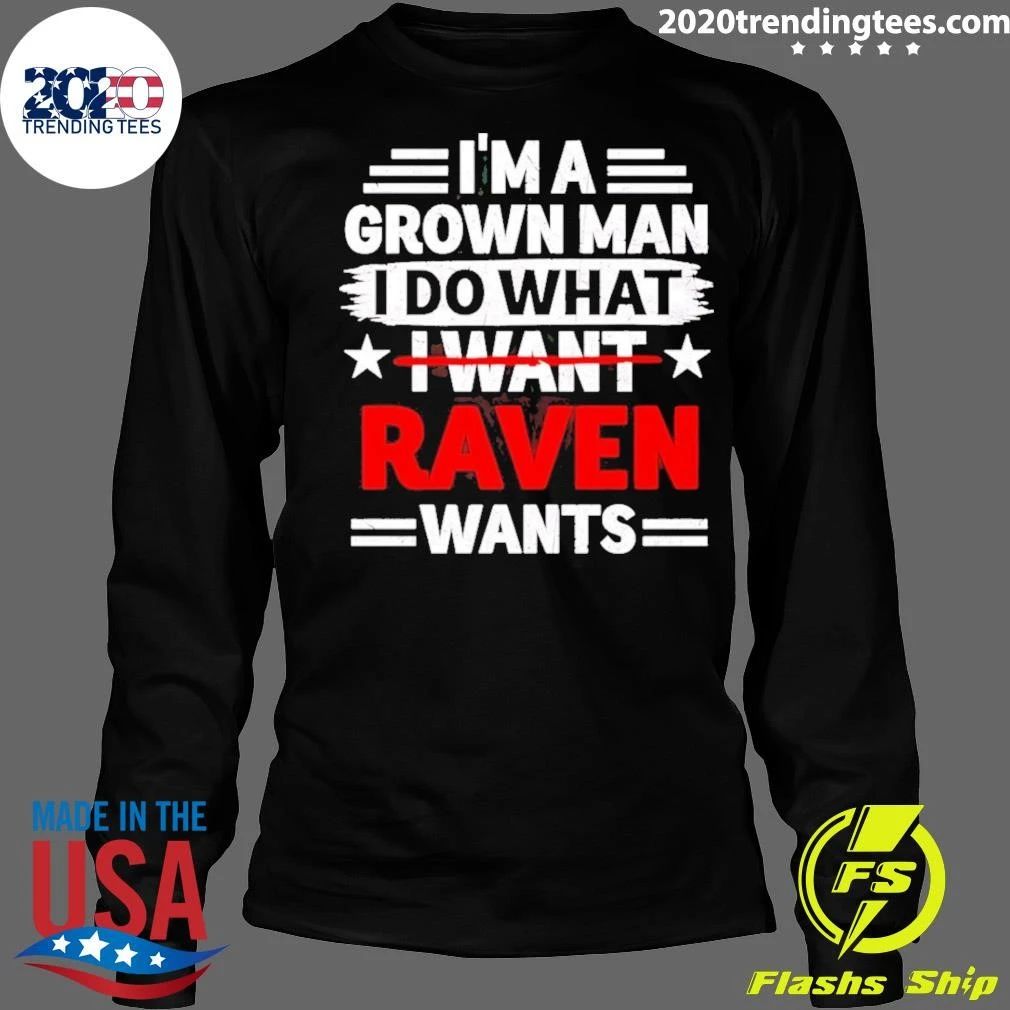 I’m A Grown Man I Do What I Want Raven Wants Shirt