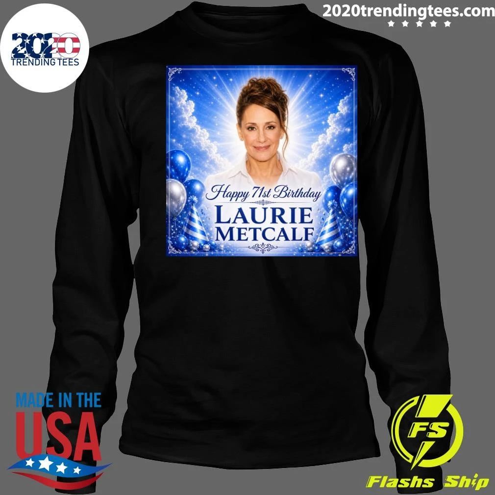 Happy 71st Birthday Laurie Metcalf Shirt
