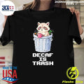 Raccoon Decaf Is Trash Shirt