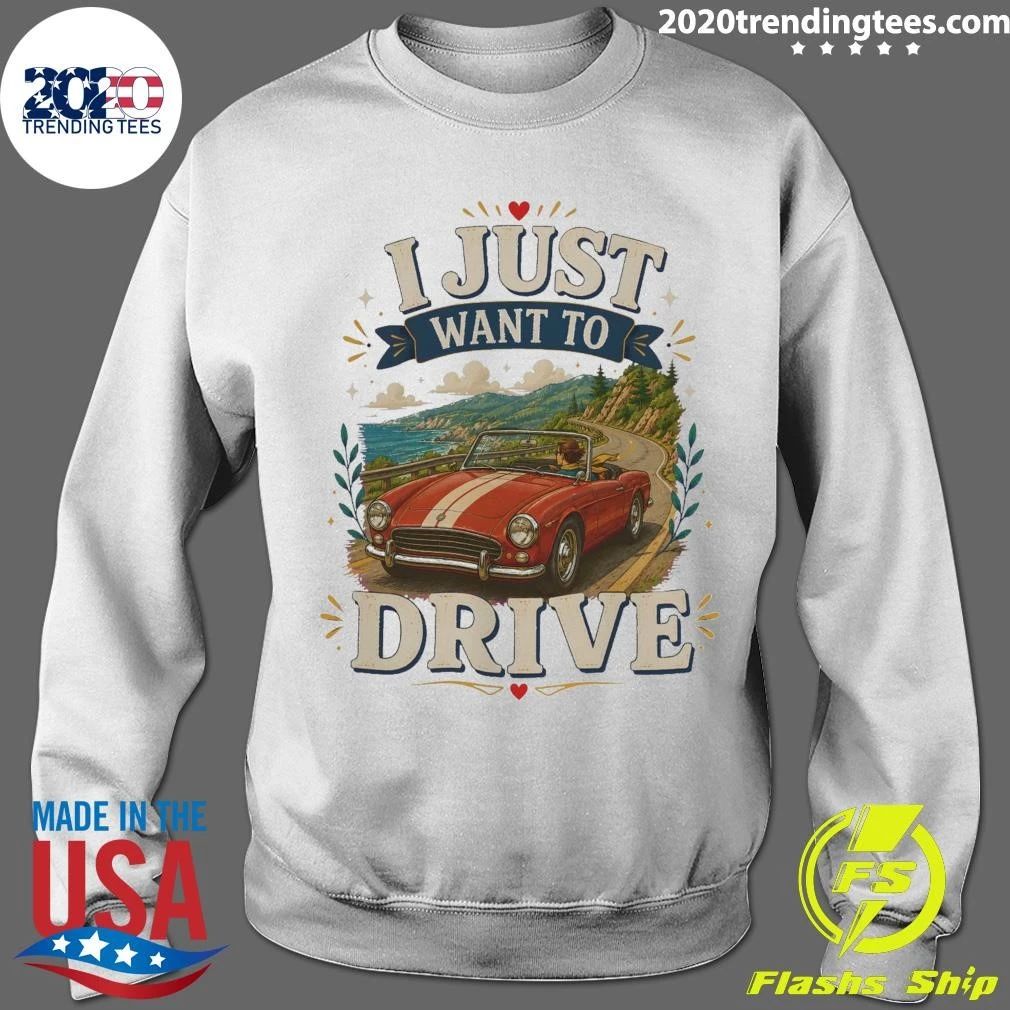 I Just Want To Drive Car Tee Shirt