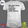 The Lion Does In Fact Concern Himself With Latinas Shirt