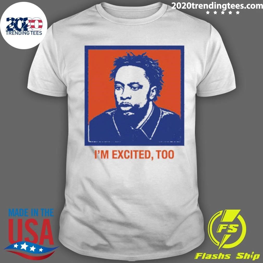 I’m Excited, Too Tee Shirt