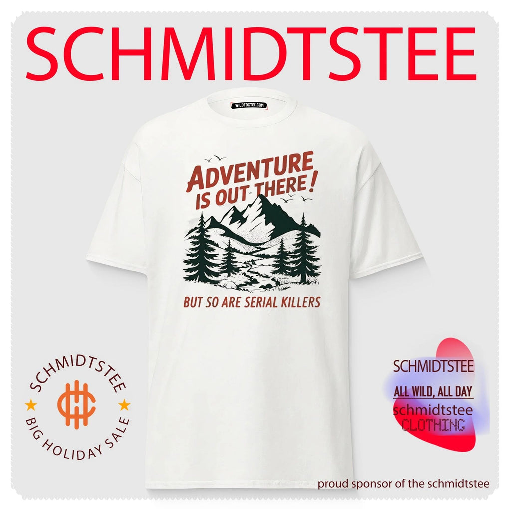 Adventure is out there but so are serial killers graphic shirt