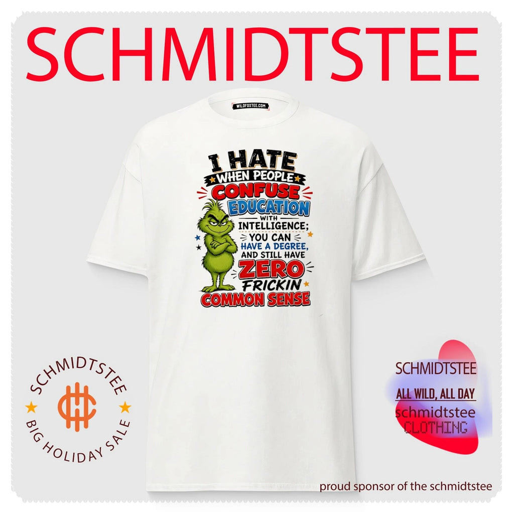 I hate when people confuse education with intelligence you can have a degree Grinch shirt