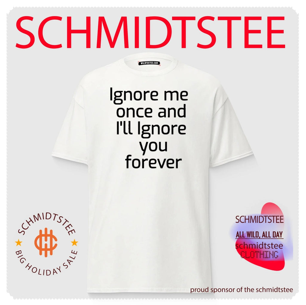 Ignore Me Once and I’ll ignore you forever Motivation Text shirt