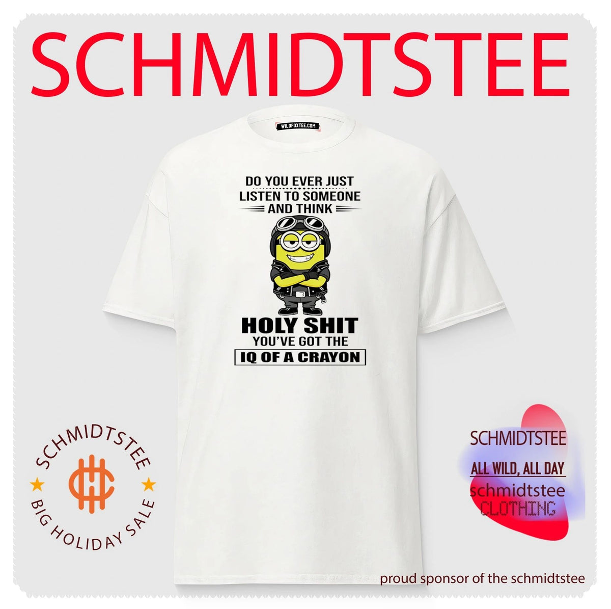 Do you ever just listen to someone and think holy shit you’ve got the IQ of a crayon Minion shirt