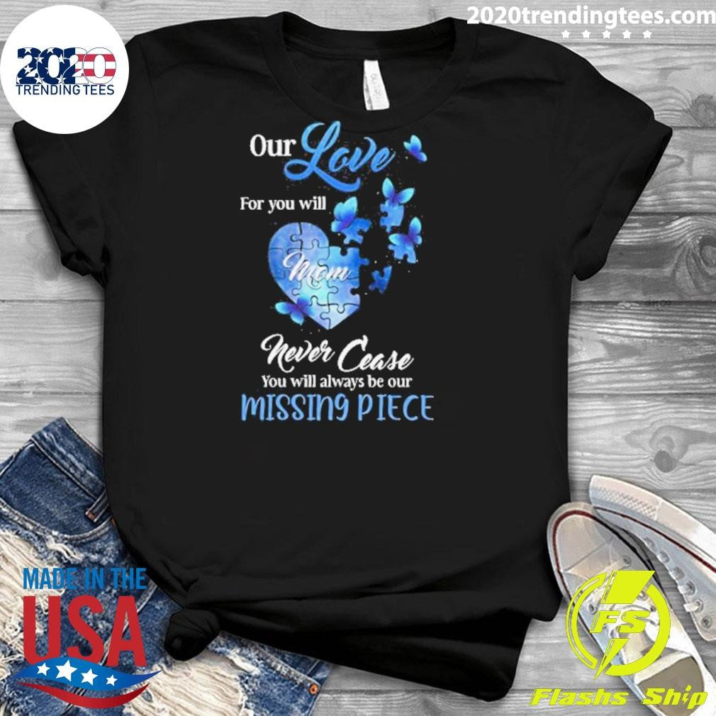 Mom Missing Piece Our Love For You Butterfly 2026 Tee Shirt