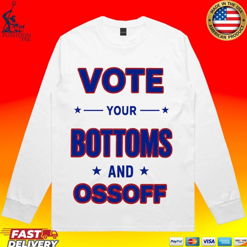 Vote Your Bottoms And Ossoff T-shirt