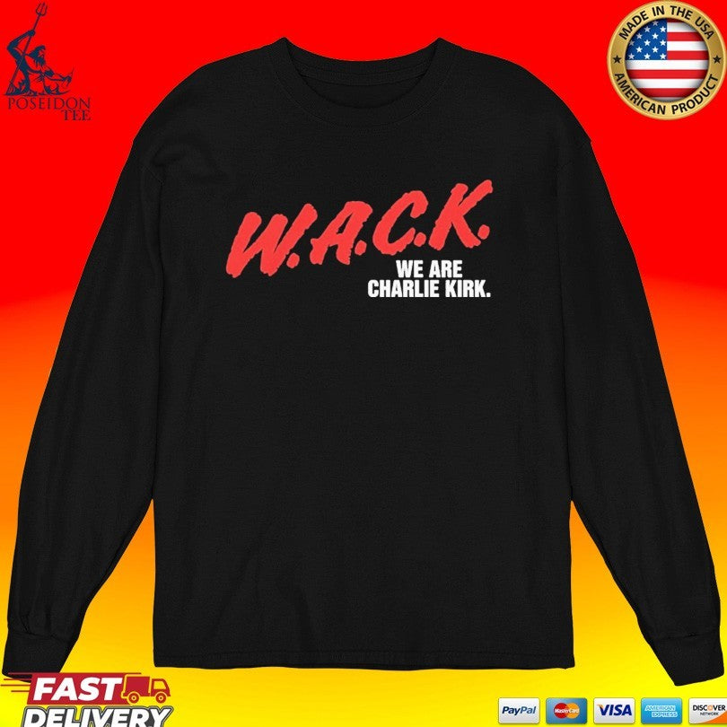 W.a.c.k. We Are Charlie Kirk T-shirt