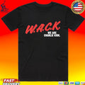 W.a.c.k. We Are Charlie Kirk T-shirt