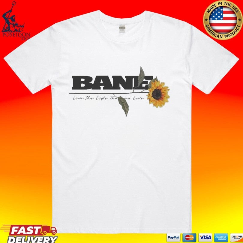 Bane Live The Life That You Love T-shirt