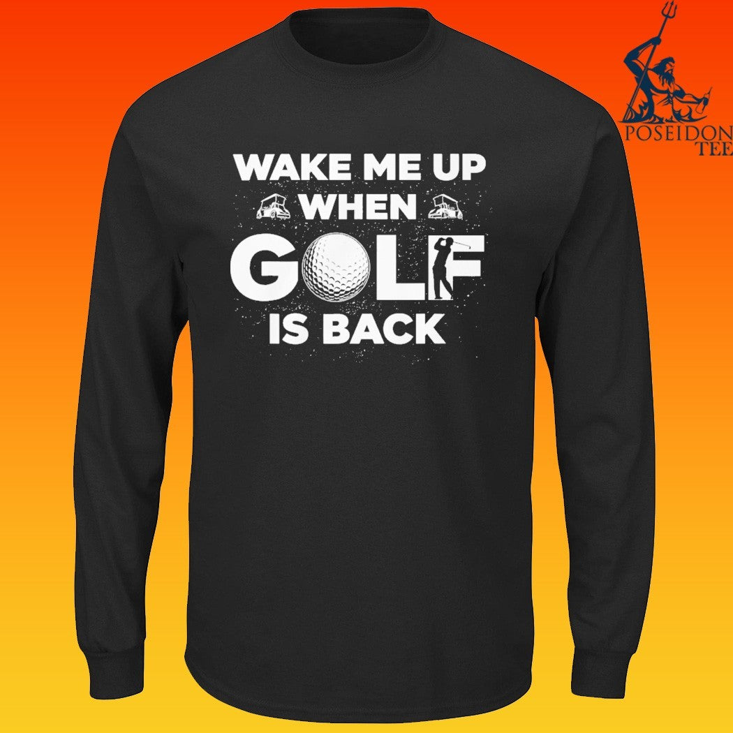 Wake Me Up When Golf Is Back T-shirt