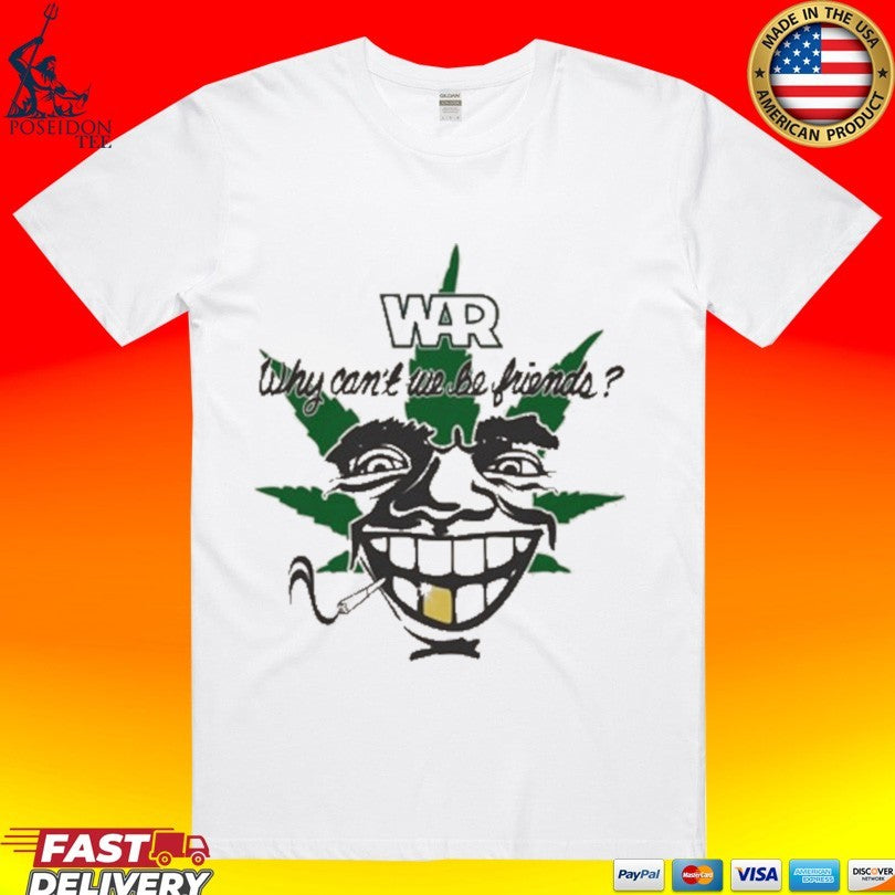 War Why Can’t We Be Friends 4-20 T-shirt
