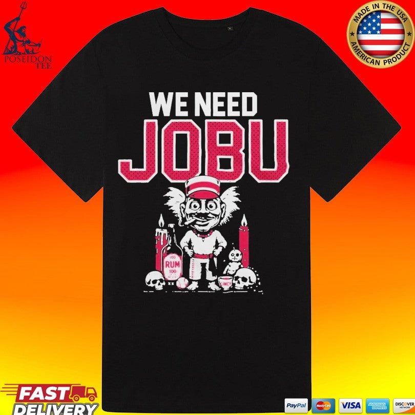 We Need Jobu T-shirt