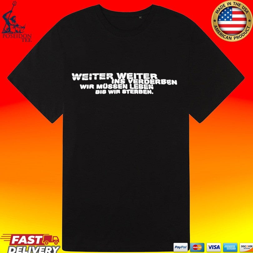 Weiter Weiter Ins Verderben Wir Mussen Leben Bis Wir Sterben T-shirt