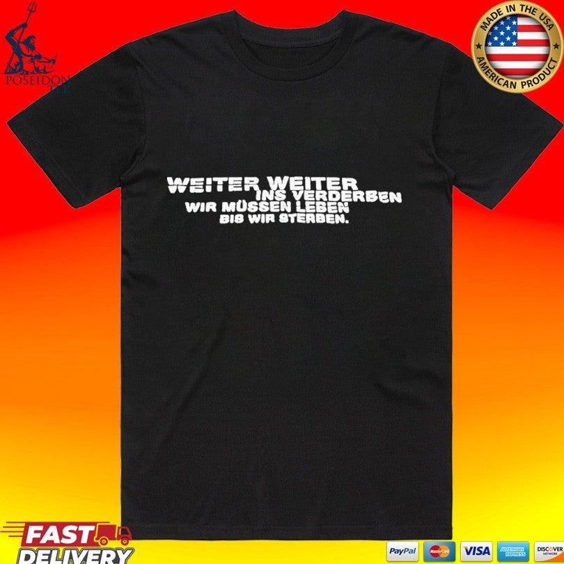 Weiter Weiter Ins Verderben Wir Mussen Leben Bis Wir Sterben T-shirt