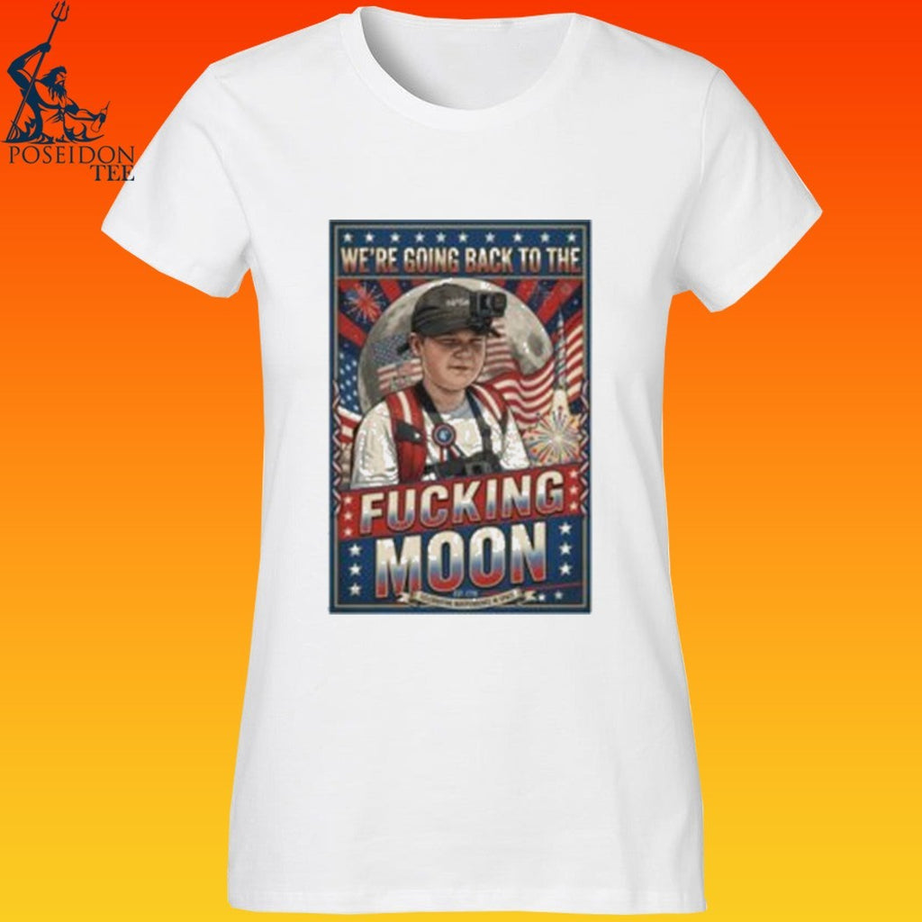 We’re Going Back To The Fucking Moon 4th of july T-shirt