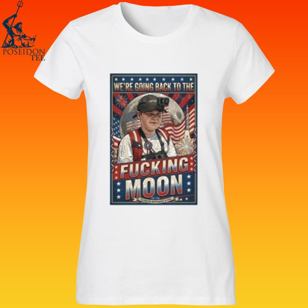 We’re Going Back To The Fucking Moon 4th of july T-shirt