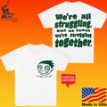 We’re Struggling But At Least We’re Struggling Together T-shirt