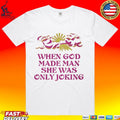 When God Made Man She Was Only Joking T-shirt