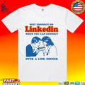 Why Connect On Linkedin When You Can Connect Over A Link Dinner T-shirt