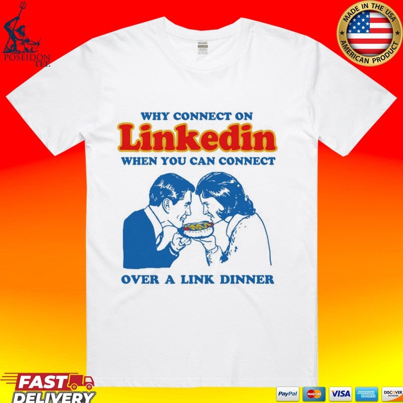 Why Connect On Linkedin When You Can Connect Over A Link Dinner T-shirt