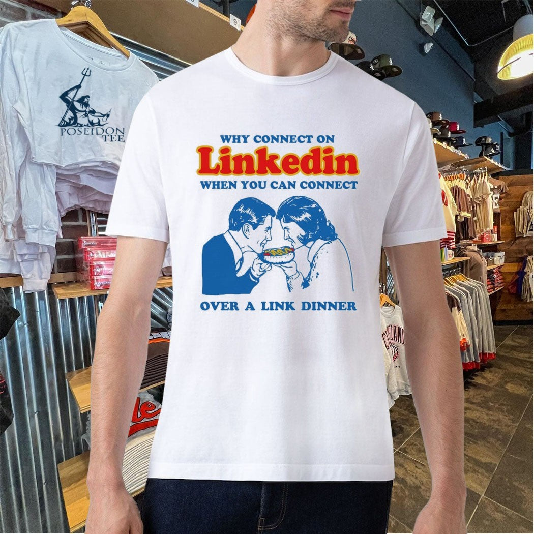 Why Connect On Linkedin When You Can Connect Over A Link Dinner T-shirt