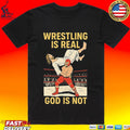 Wrestling Is Real God Is Not Jesus Wrestling 2026 T-shirt