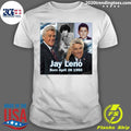 Happy 76th Birthday Jay Leno Born On This Day April 28 1950 American comedian and TV talk show host Shirt