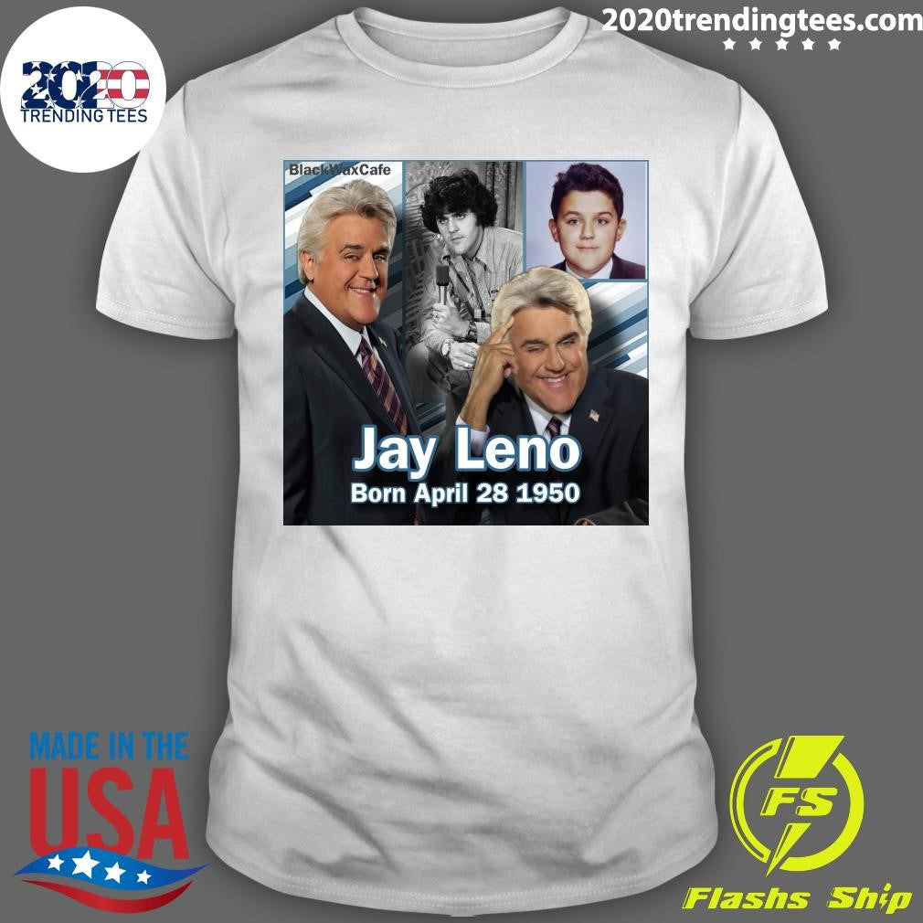 Happy 76th Birthday Jay Leno Born On This Day April 28 1950 American comedian and TV talk show host Shirt
