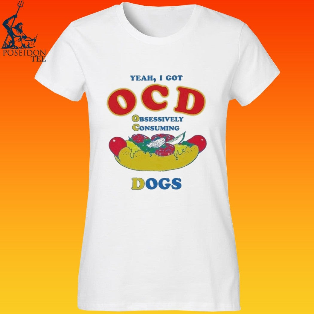 Yeah I Got Ocd Obsessively Consuming Dogs T-shirt