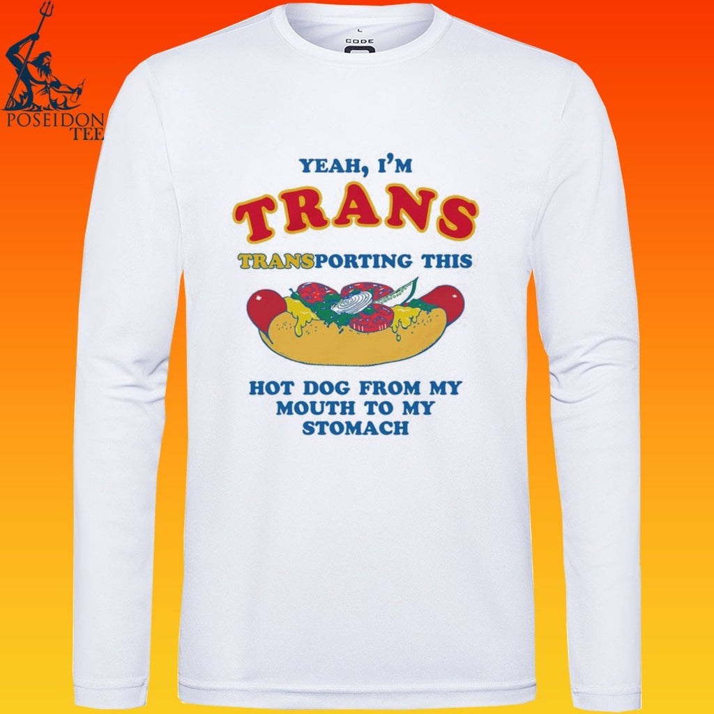 Yeah I’m Trans Transporting This Hot Dog From My Mouth To My Stomach T-shirt