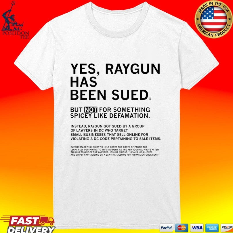 Yes Raygun Has Been Sued But Not For Something Spicy Like Defamation T-shirt