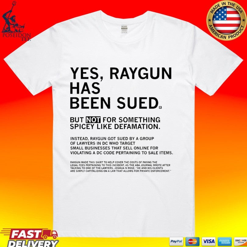 Yes Raygun Has Been Sued But Not For Something Spicy Like Defamation T-shirt