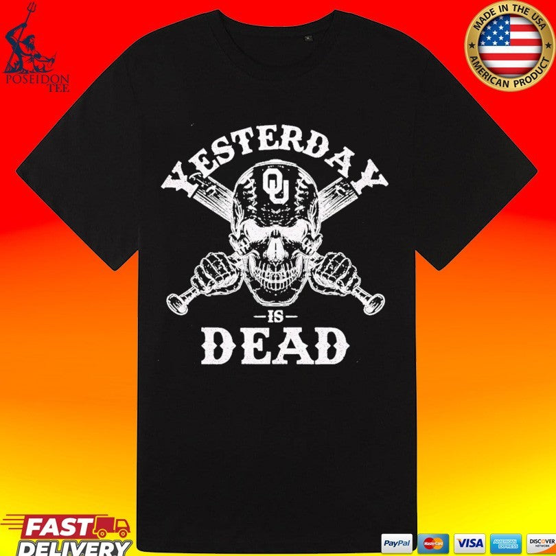 Yesterday Is Dead Oklahoma Sooners Baseball Skull With Bats Fan T-shirt